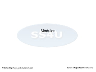 Website : http://www.softsolutions4u.com Email : info@softsolutions4u.com
Modules
 