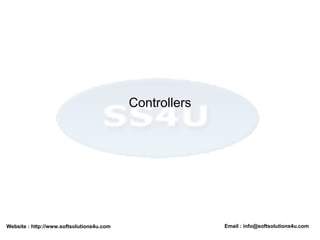 Website : http://www.softsolutions4u.com Email : info@softsolutions4u.com
Controllers
 