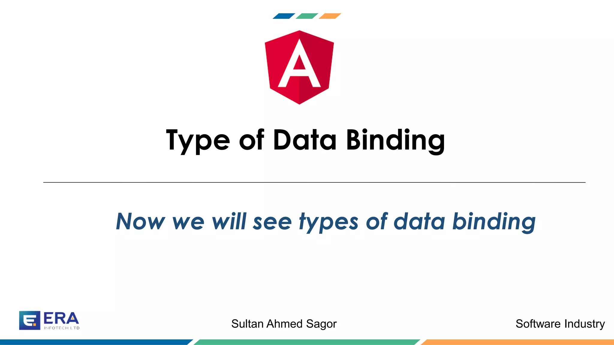Software IndustrySultan Ahmed Sagor
Type of Data Binding
Now we will see types of data binding
 