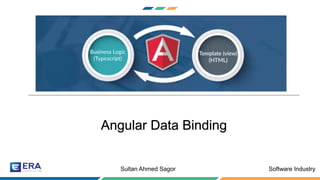 Software IndustrySultan Ahmed Sagor
Angular Data Binding
 