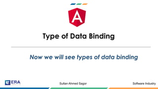 Software IndustrySultan Ahmed Sagor
Type of Data Binding
Now we will see types of data binding
 
