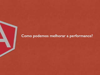 Como podemos melhorar a performance?