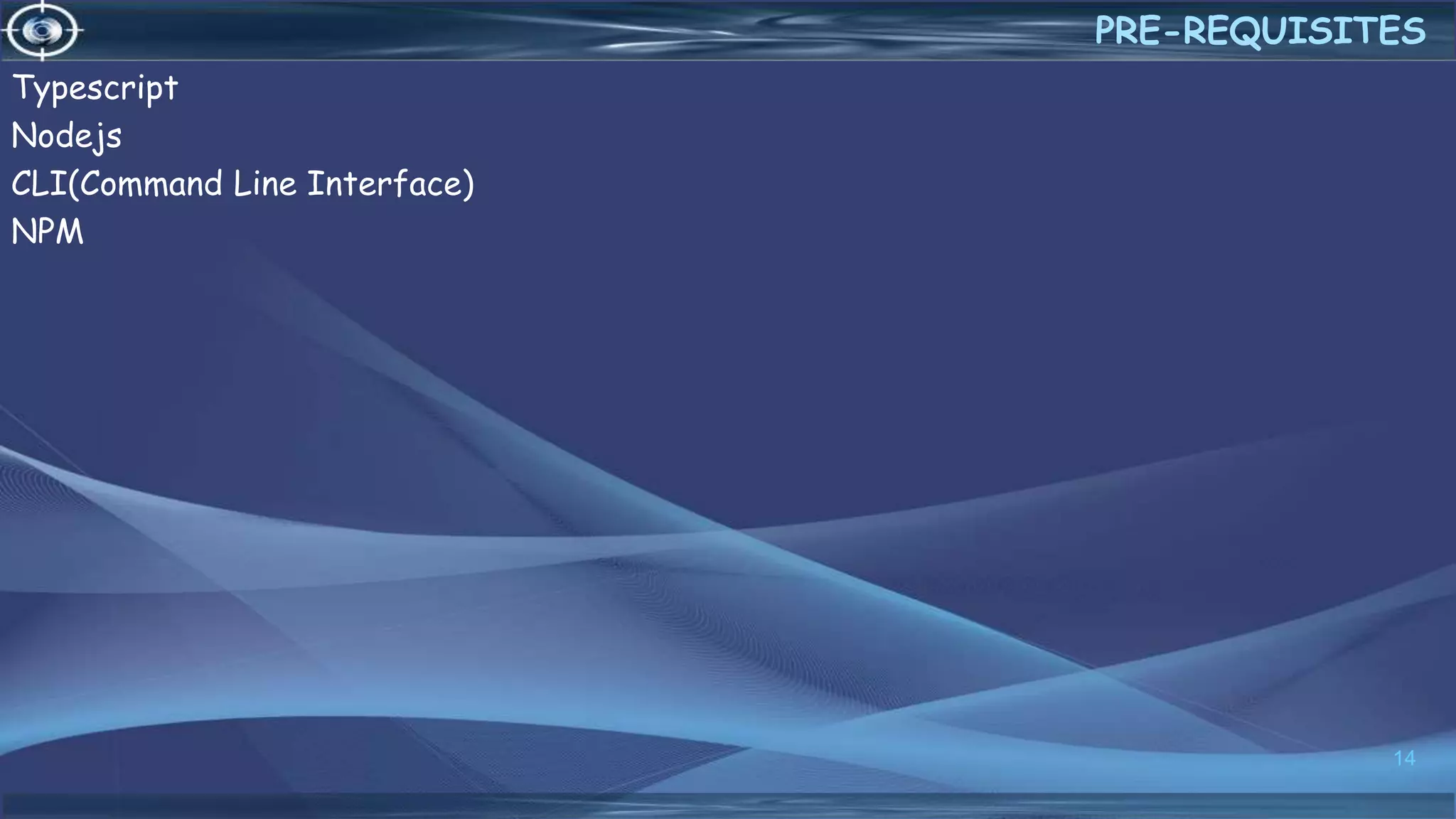 Typescript
Nodejs
CLI(Command Line Interface)
NPM
14
PRE-REQUISITES
 