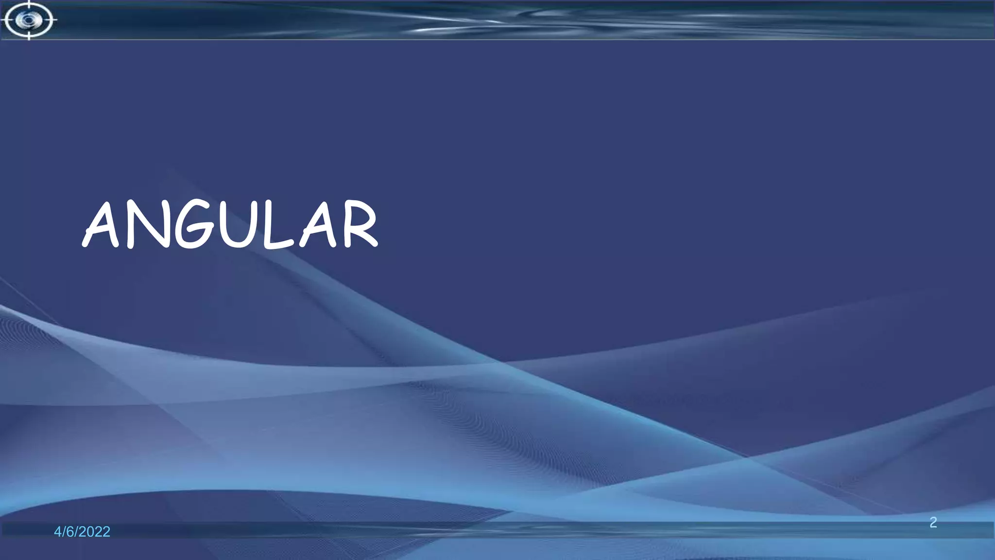 ANGULAR
4/6/2022
2
 