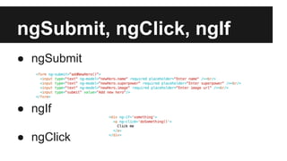 ngSubmit, ngClick, ngIf 
● ngSubmit 
● ngIf 
● ngClick 
 