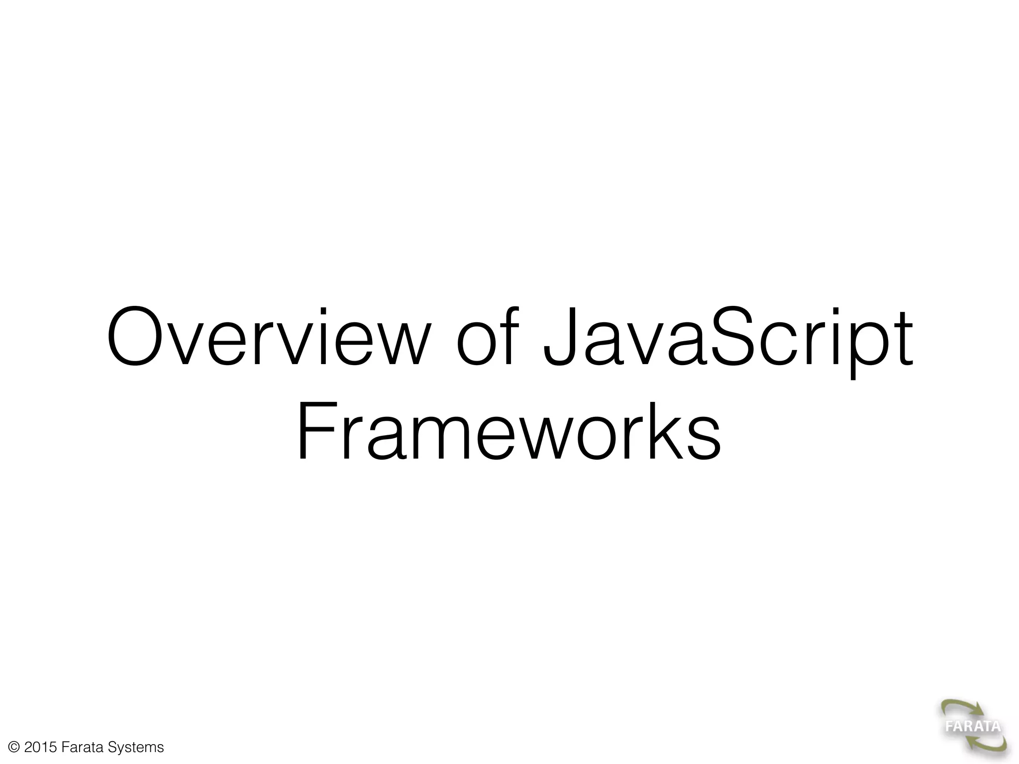 © 2015 Farata Systems
Overview of JavaScript
Frameworks
 