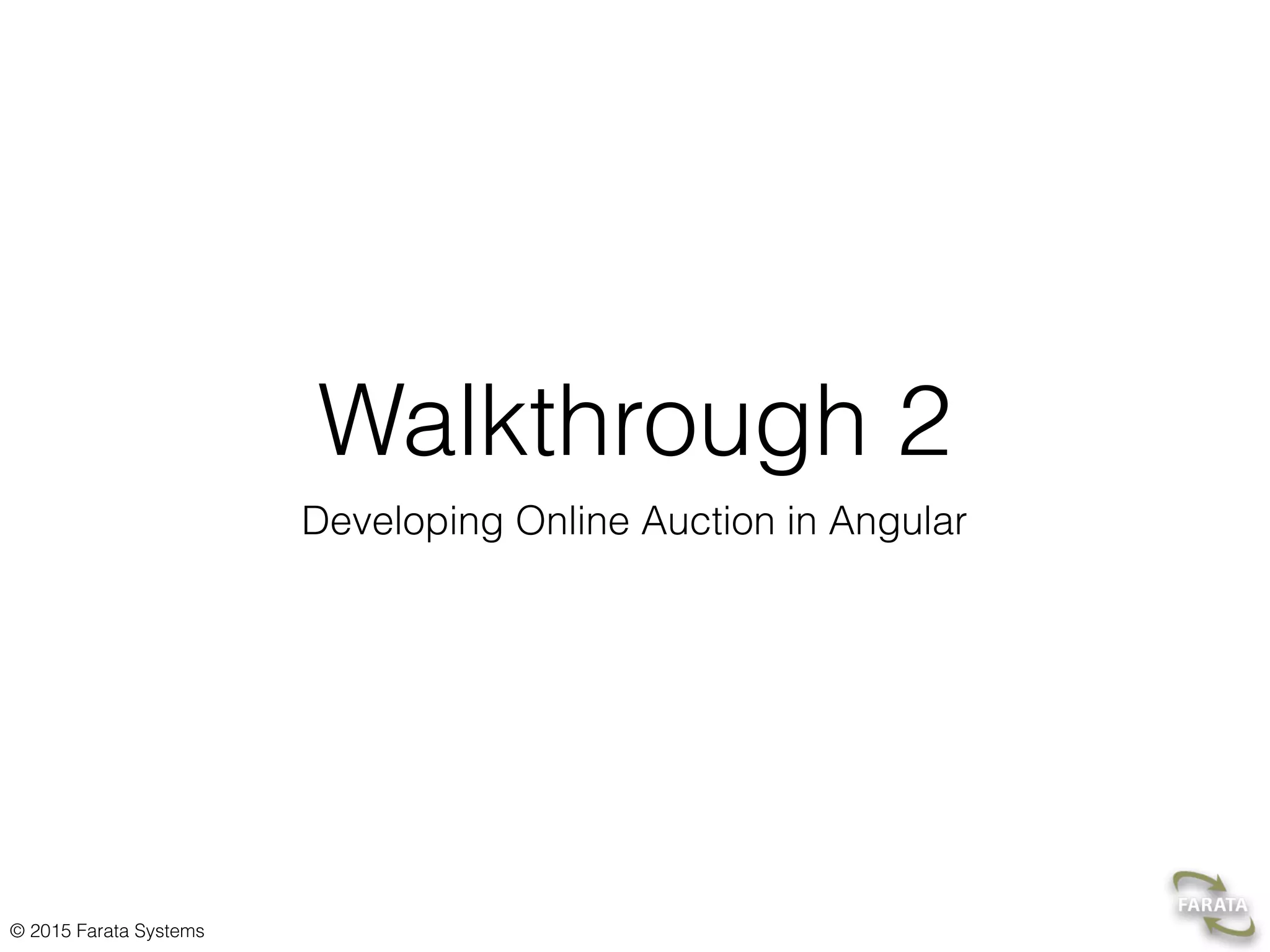 © 2015 Farata Systems
Walkthrough 2
Developing Online Auction in Angular
 