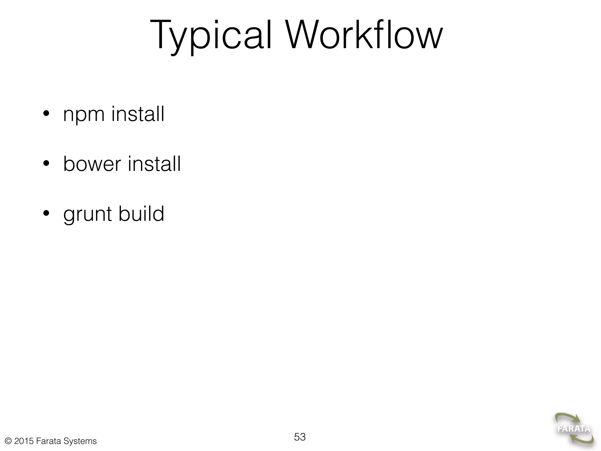 © 2015 Farata Systems
Typical Workﬂow
• npm install
• bower install
• grunt build
53
 