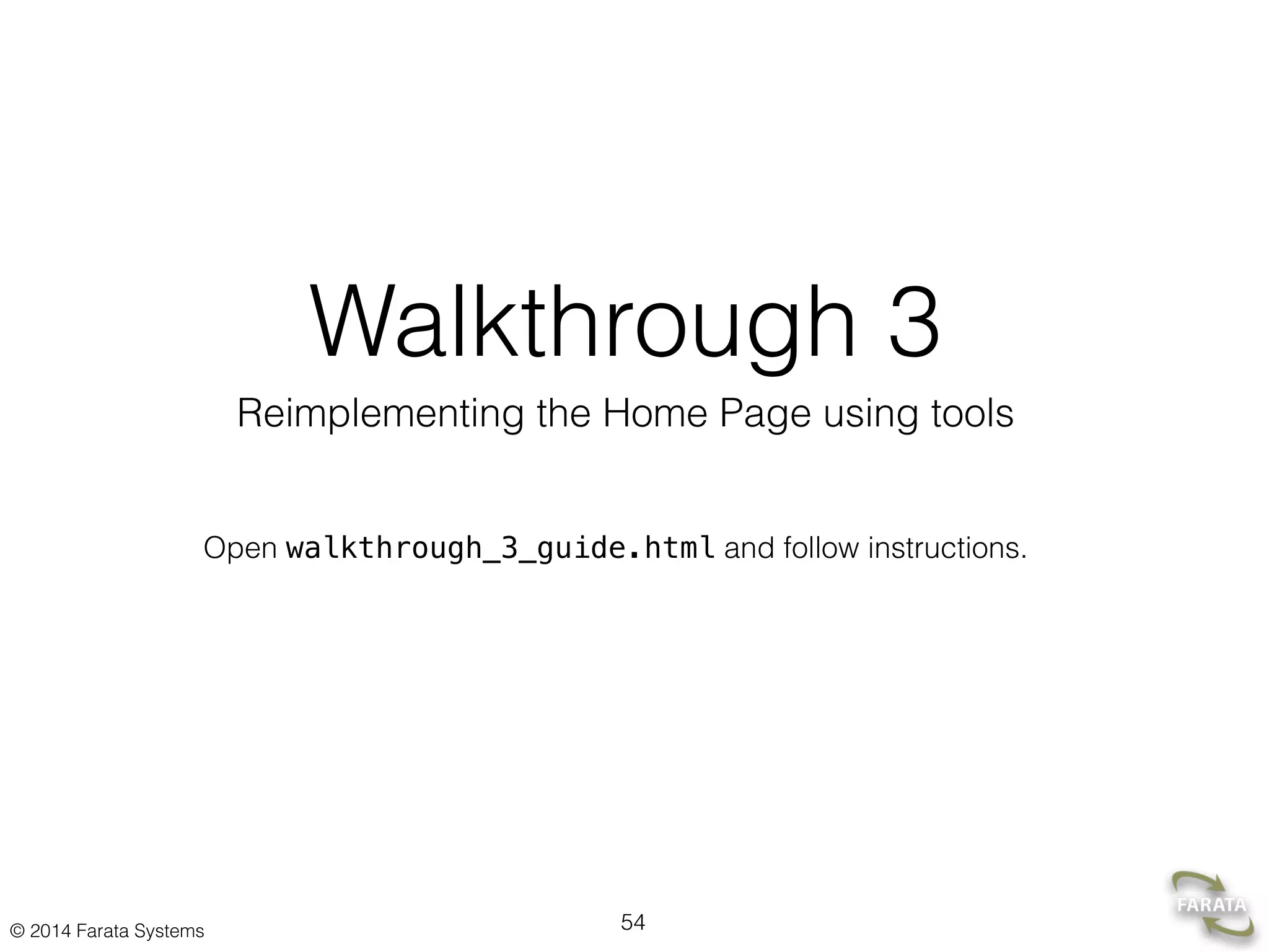 © 2014 Farata Systems
Walkthrough 3
Reimplementing the Home Page using tools
54
Open walkthrough_3_guide.html and follow instructions.
 