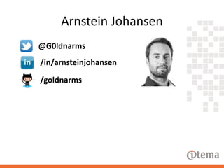 Arnstein Johansen
@G0ldnarms
/in/arnsteinjohansen
/goldnarms

 