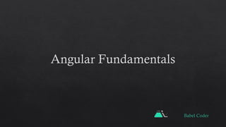 Angular Fundamentals
Babel Coder
 