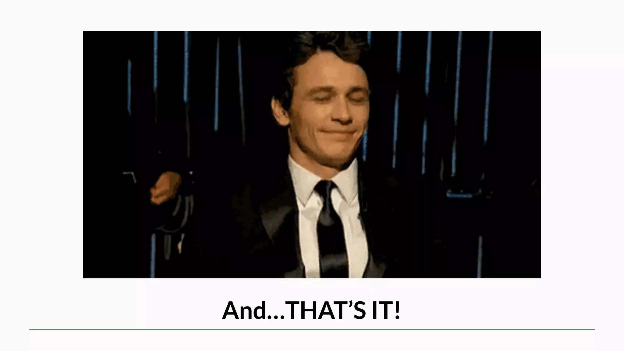 And…THAT’S IT! 