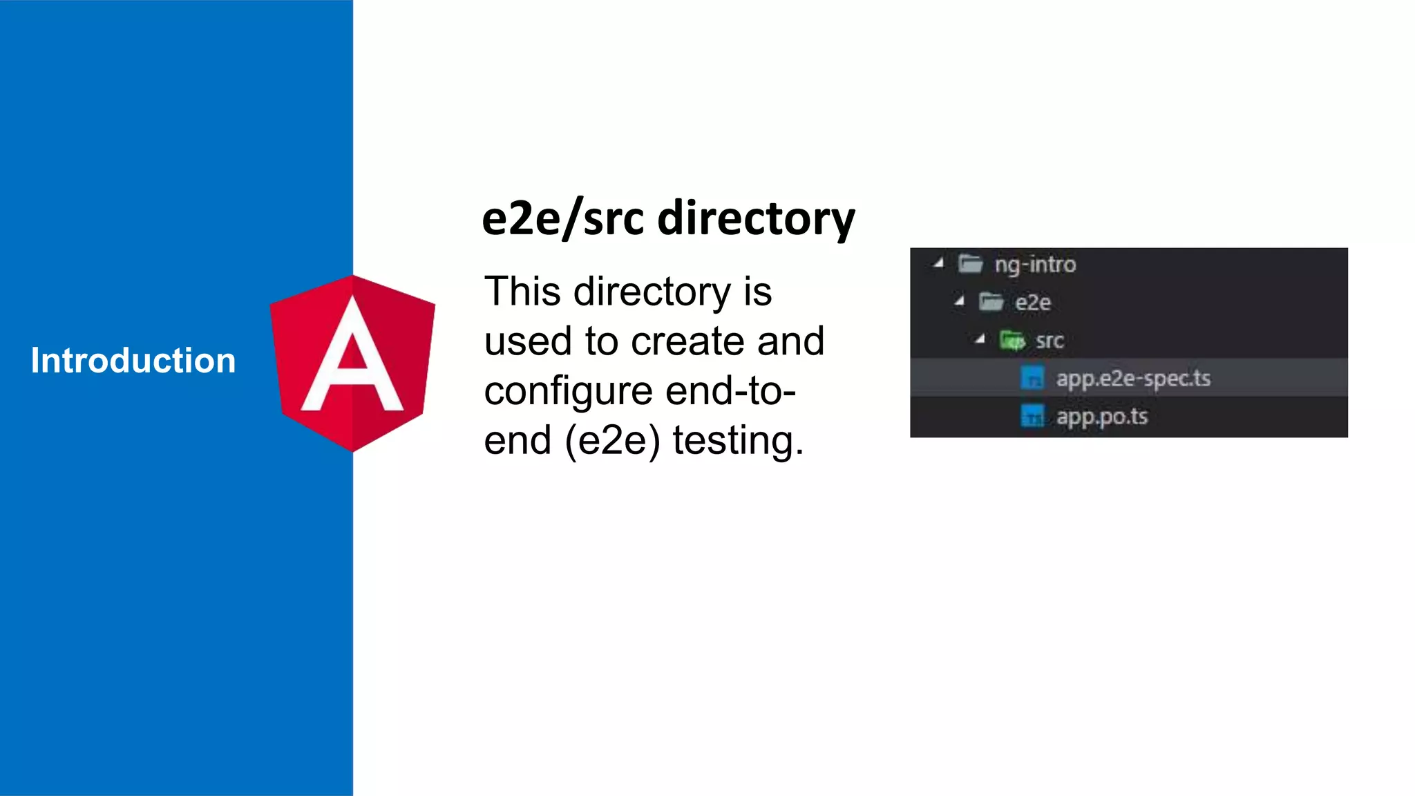Introduction This directory is used to create and configure end-to- end (e2e) testing. e2e/src directory 