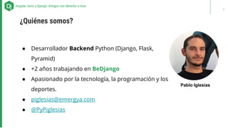 ● Desarrollador Backend Python (Django, Flask,
Pyramid)
● +2 años trabajando en BeDjango
● Apasionado por la tecnología, l...