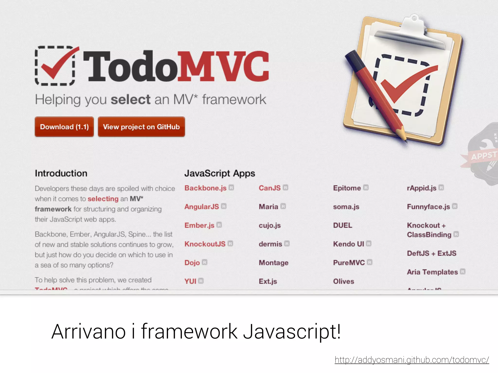 Arrivano i framework Javascript! http://addyosmani.github.com/todomvc/ 