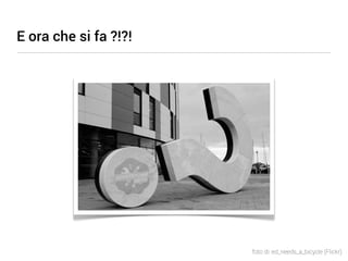 E ora che si fa ?!?!




                       foto di: ed_needs_a_bicycle (Flickr)
 