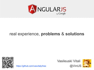 Vasileuski Vitali
@VintJS
real experience, problems & solutions
https://github.com/vasvitaly/tree
 