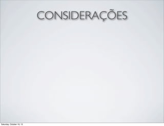 CONSIDERAÇÕES

Saturday, October 19, 13

 