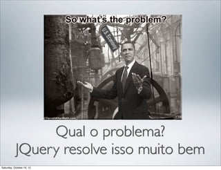 Qual o problema?
JQuery resolve isso muito bem
Saturday, October 19, 13

 