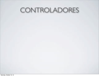 CONTROLADORES

Saturday, October 19, 13

 