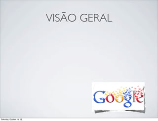 VISÃO GERAL

Saturday, October 19, 13

 