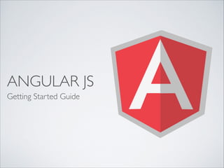 ANGULAR JS
Getting Started Guide

 