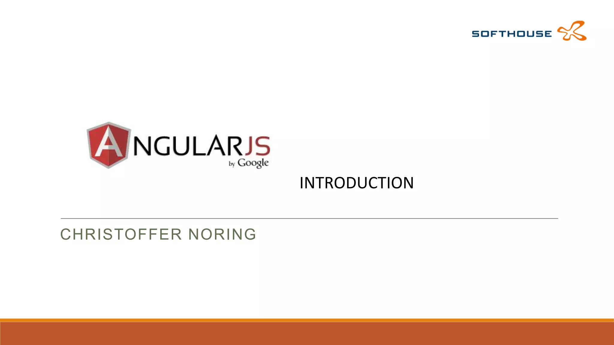 AngularJs
CHRISTOFFER NORING

INTRODUCTION

 