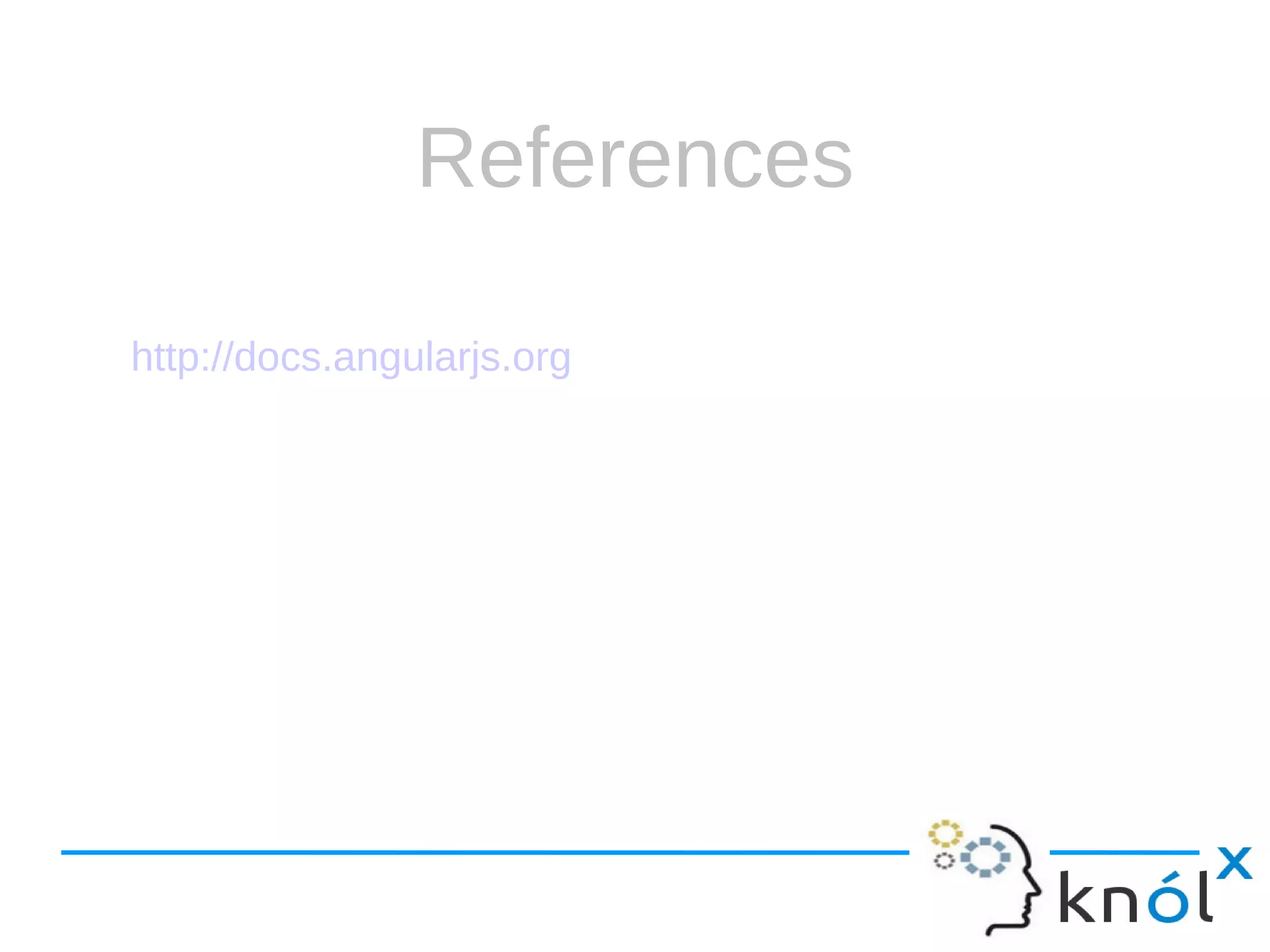 References http://docs.angularjs.org 