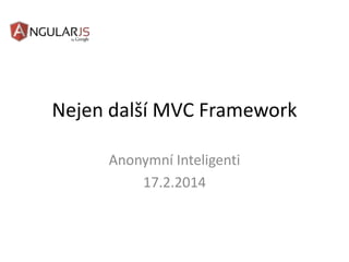 Nejen další MVC Framework
Anonymní Inteligenti
17.2.2014

 