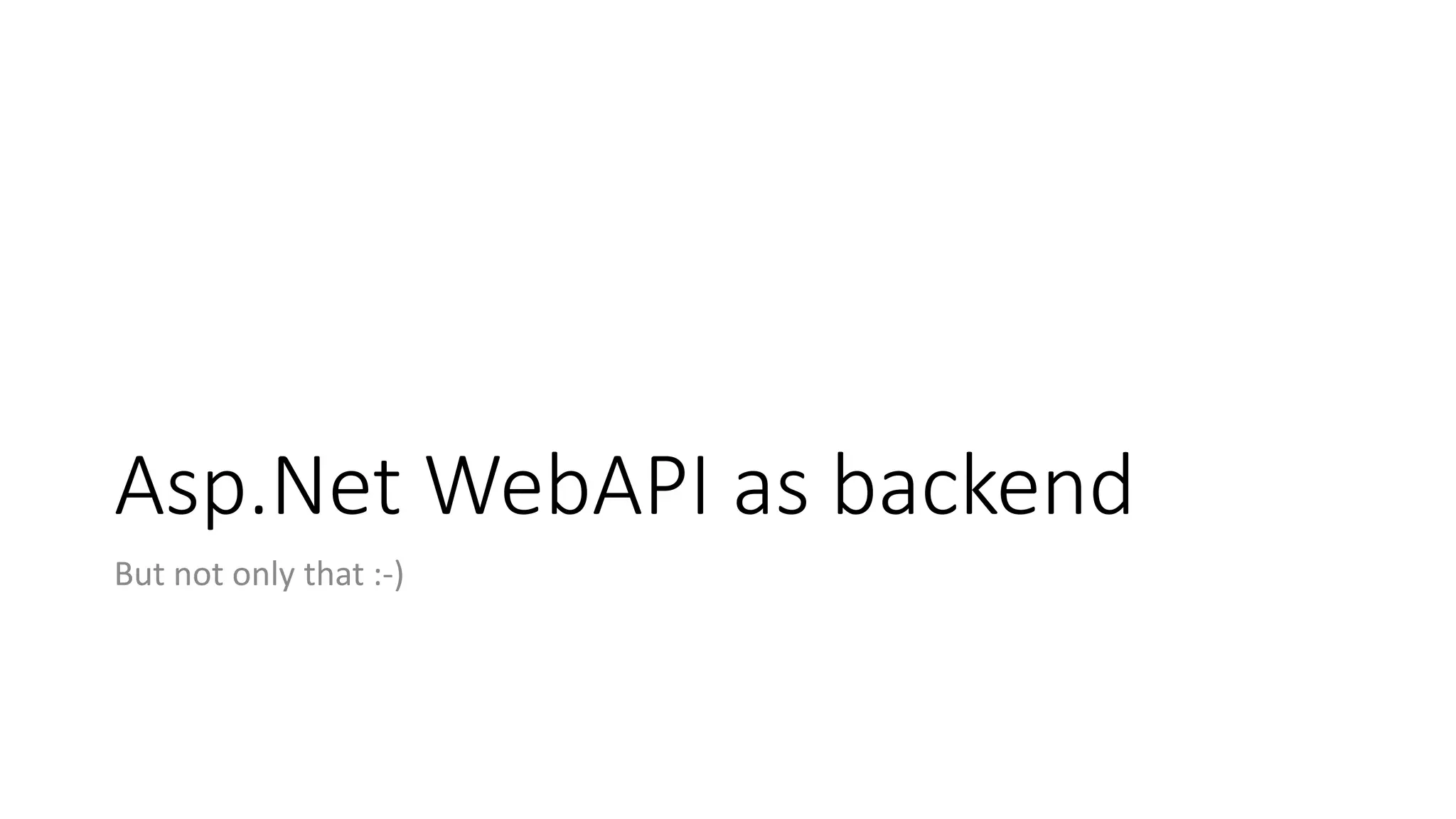 Asp.Net WebAPI as backend But not only that :-) 