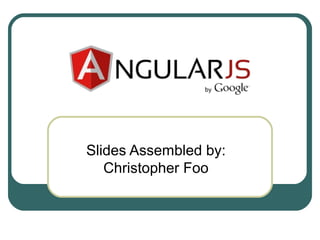 Slides Assembled by: 
Christopher Foo 
 