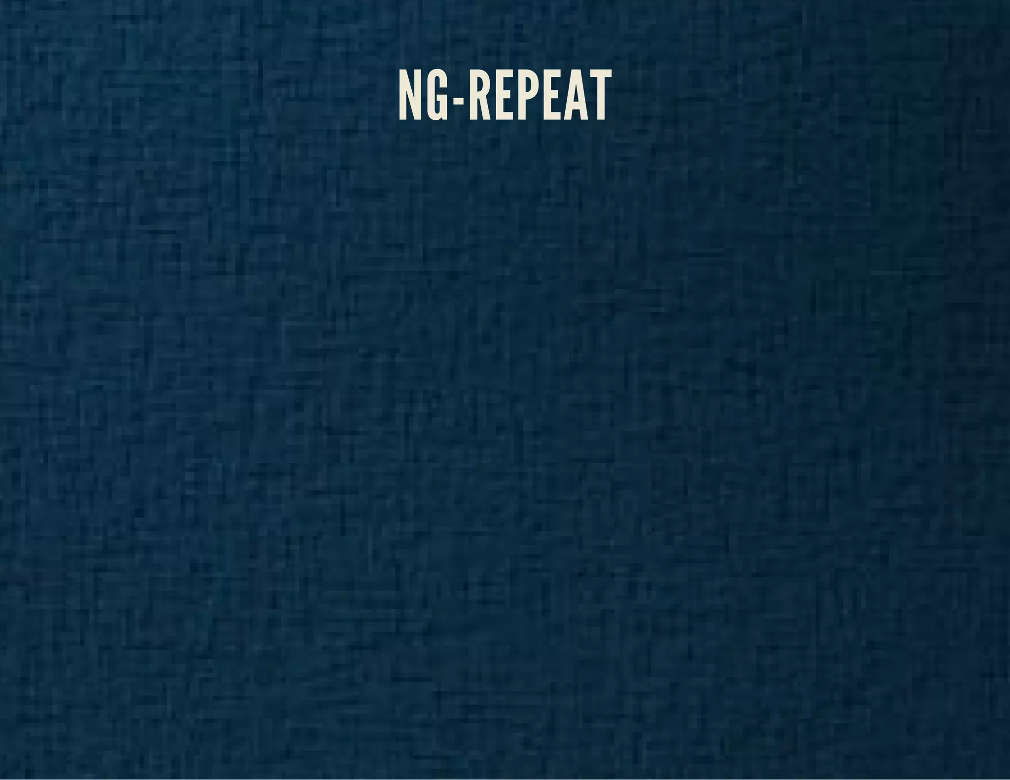NG-REPEAT 
 