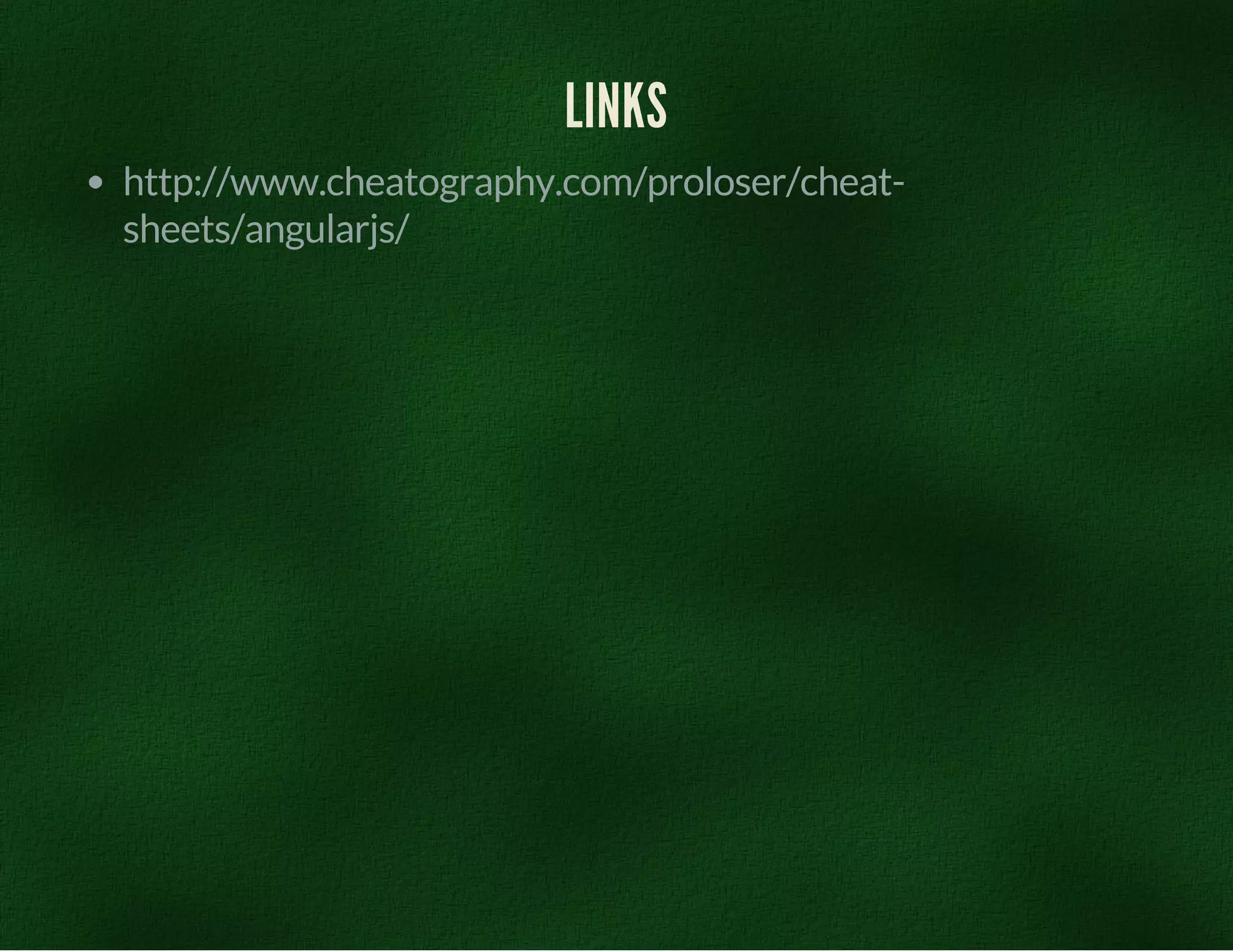 LINKS 
http://www.cheatography.com/proloser/cheat-sheets/ 
angularjs/ 
 