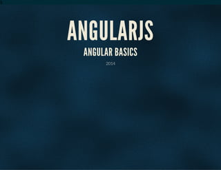 $ 
ANGULARJS 
ANGULAR BASICS 
2014 
 