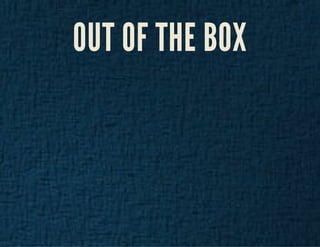 OUT OF THE BOX 
 