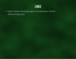 LINKS 
http://www.cheatography.com/proloser/cheat-sheets/ 
angularjs/ 
 