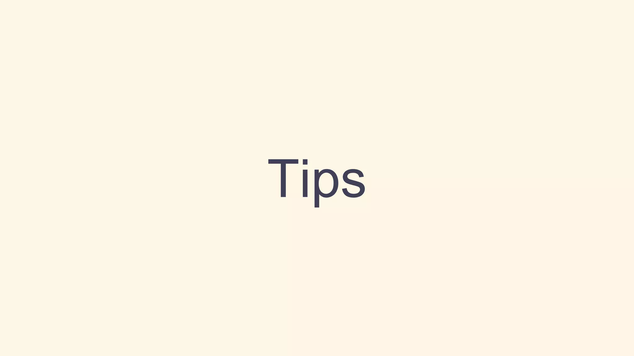Tips
 