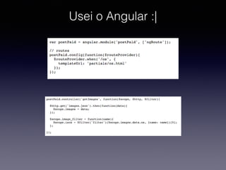 Usei o Angular :|
 