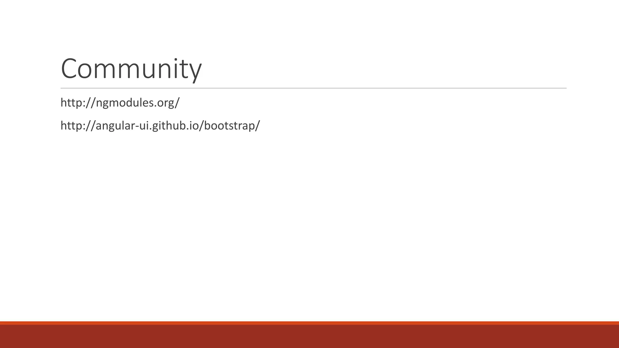 Community http://ngmodules.org/ http://angular-ui.github.io/bootstrap/ 