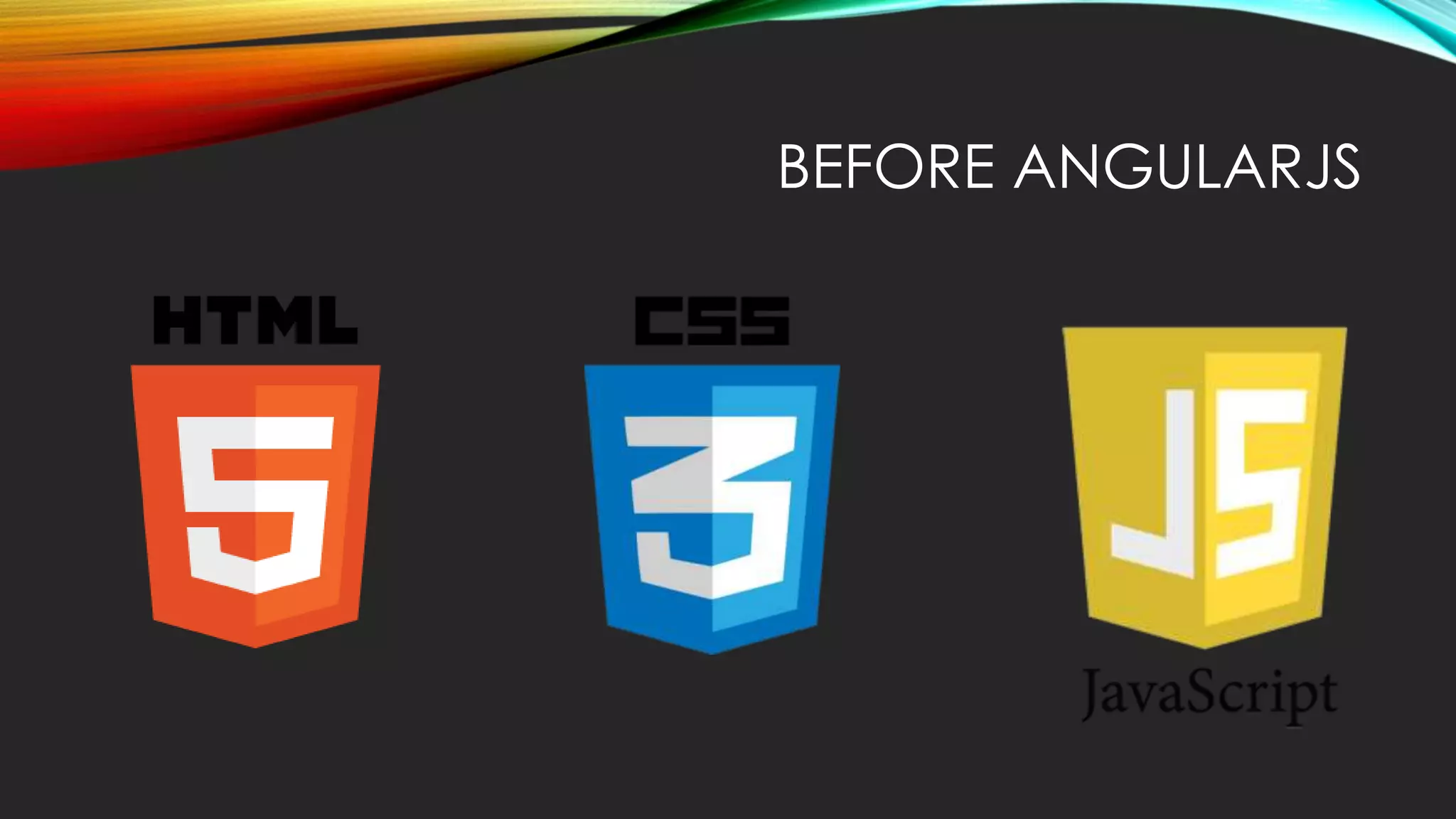 BEFORE ANGULARJS 