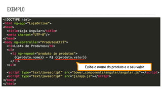 EXEMPLO
Exiba o nome do produto e o seu valor
 