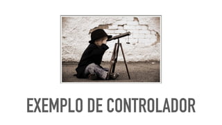 EXEMPLO DE CONTROLADOR
 