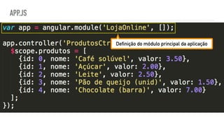 APP.JS
Definição do módulo principal da aplicação
 