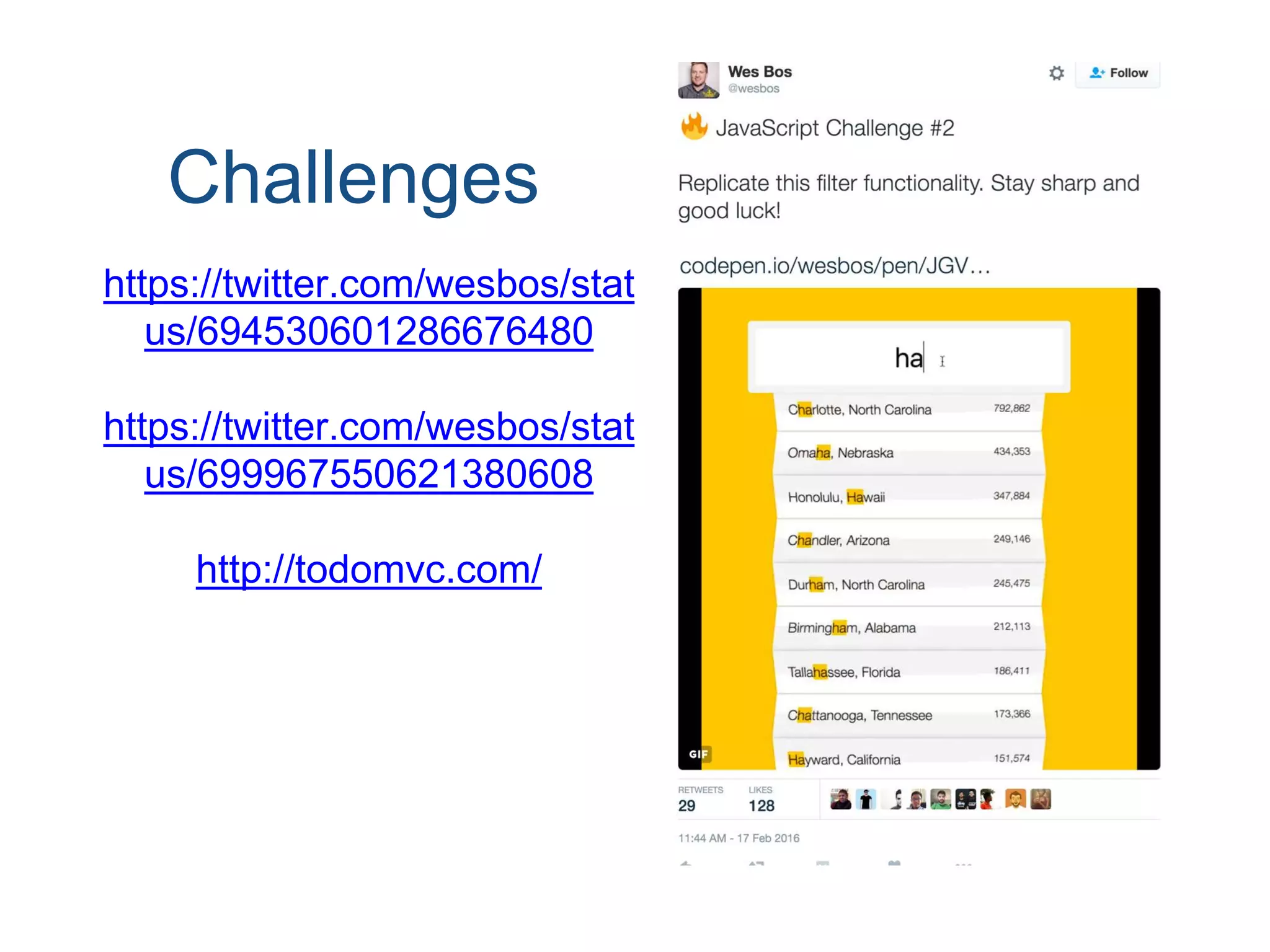 Challenges https://twitter.com/wesbos/stat us/694530601286676480 https://twitter.com/wesbos/stat us/699967550621380608 http://todomvc.com/ 