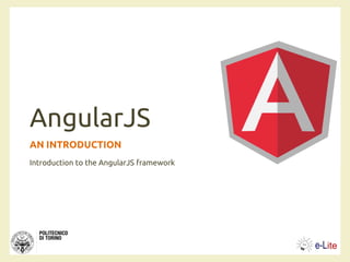 AngularJS
AN INTRODUCTION
Introduction to the AngularJS framework
 