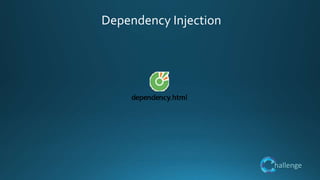 hallenge
Dependency Injection
 