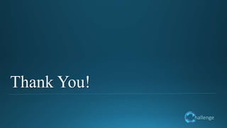 hallenge
Thank You!
 