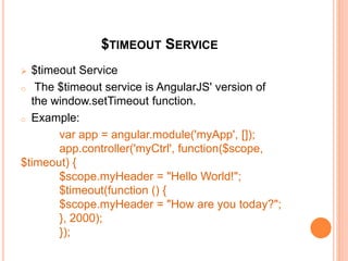 ANGULARJS SCOPE
 The scope is the binding part between the HTML (view)
and the JavaScript (controller).
 Example:
<div ng-app="myApp" ng-
controller="myCtrl">
<h1>{{carname}}</h1>
</div>
<script>
var app = angular.module('myApp', []);
app.controller('myCtrl', function($scope) {
$scope.carname = "Volvo";
});
</script>
<div ng-app="myApp" ng-controller="myCtrl">
<h1>{{carname}}</h1>
</div>
<script>
var app = angular.module('myApp', []);
app.controller('myCtrl', function($scope) {
$scope.carname = "Volvo";
});
</script>
 