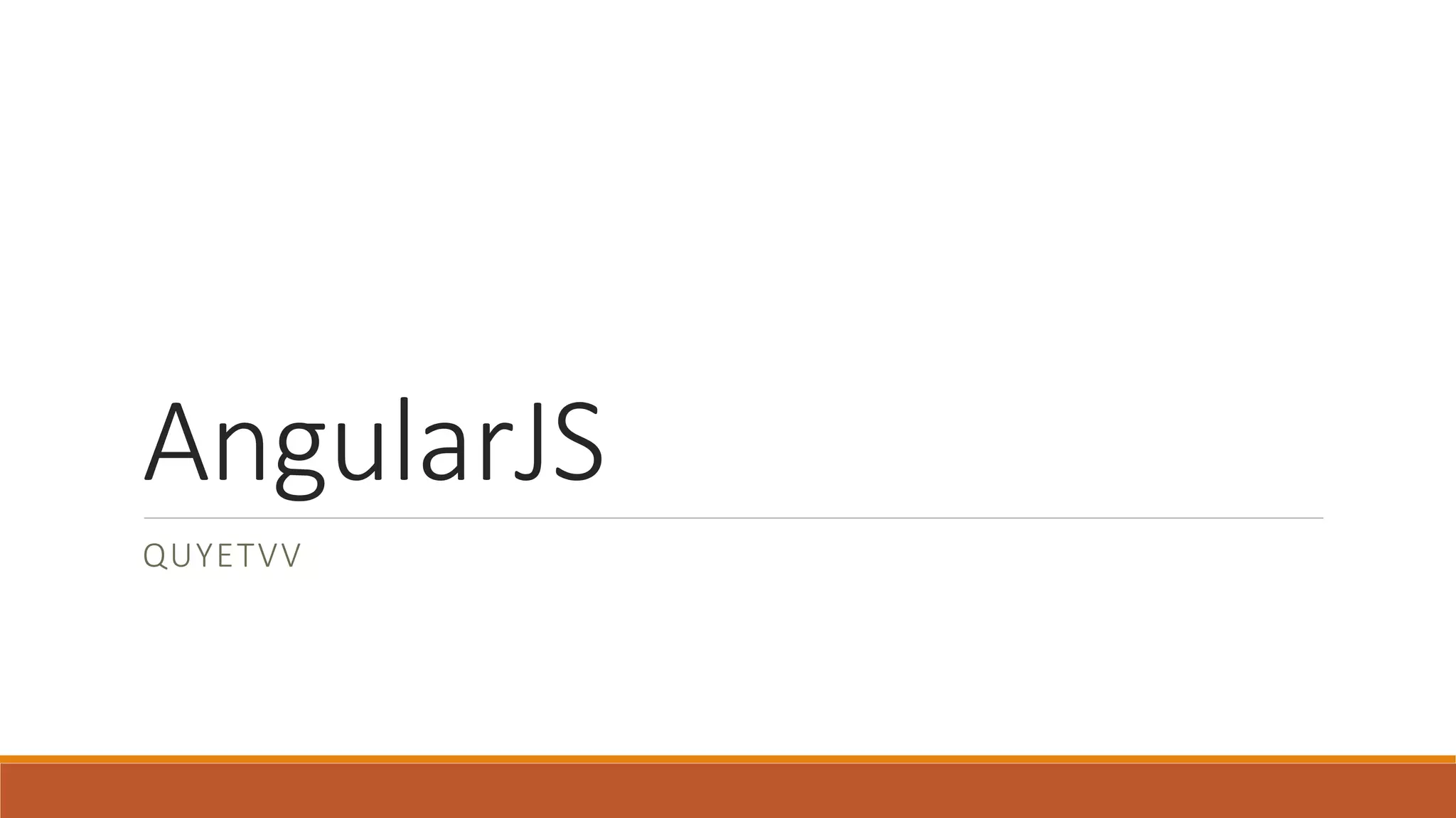 AngularJS
QUYETVV
 