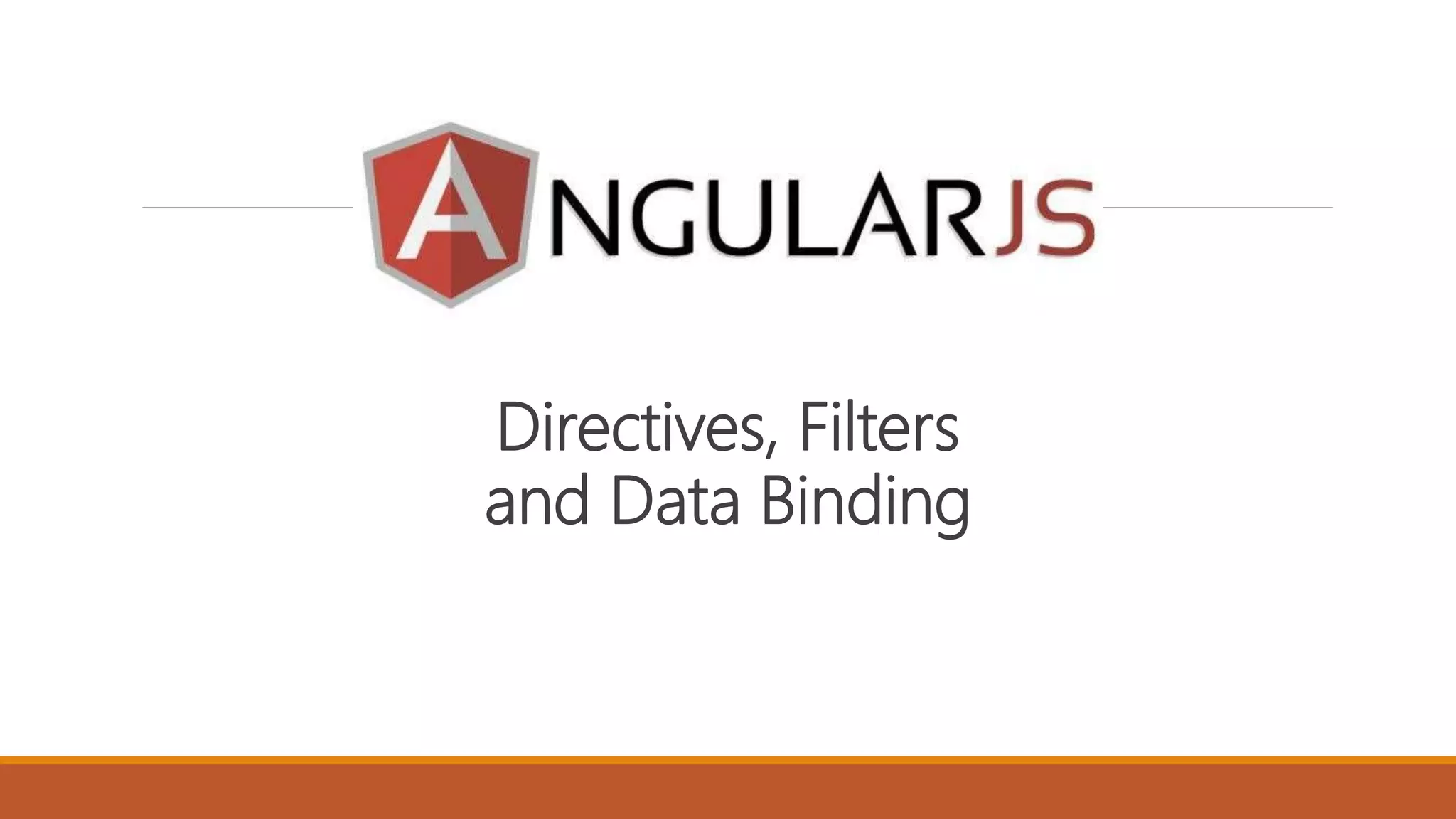 Directives, Filters
and Data Binding
 